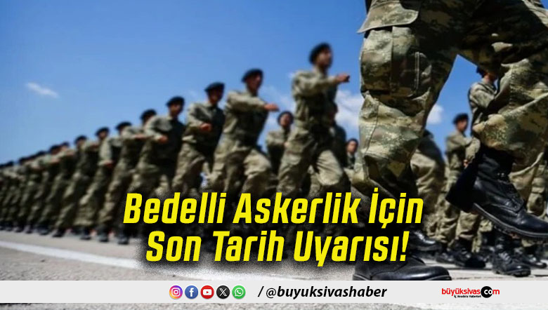 Bedelli Askerlik İçin Son Tarih Uyarısı!