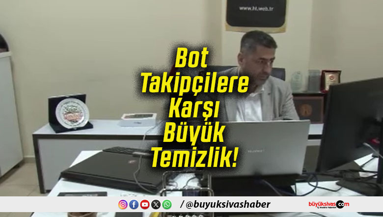 Bot Takipçilere Karşı Büyük Temizlik!