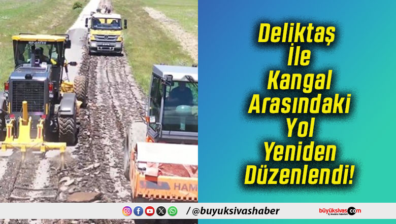 Deliktaş İle Kangal Arasındaki Yol Yeniden Düzenlendi!