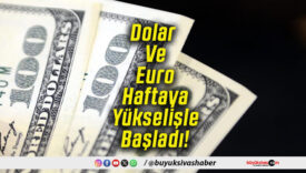 Dolar Ve Euro Haftaya Yükselişle Başladı!