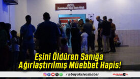 Eşini Öldüren Sanığa Ağırlaştırılmış Müebbet Hapis!