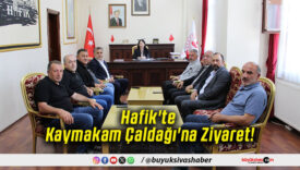 Hafik'te Kaymakam Çaldağı'na Ziyaret!