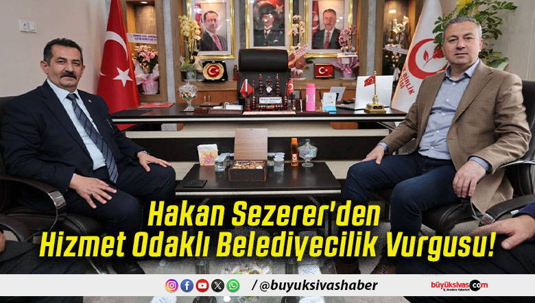 Hakan Sezerer'den Hizmet Odaklı Belediyecilik Vurgusu!