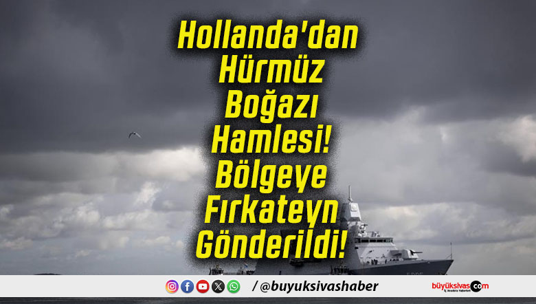 Hollanda'dan Hürmüz Boğazı Hamlesi! Bölgeye Fırkateyn Gönderildi!
