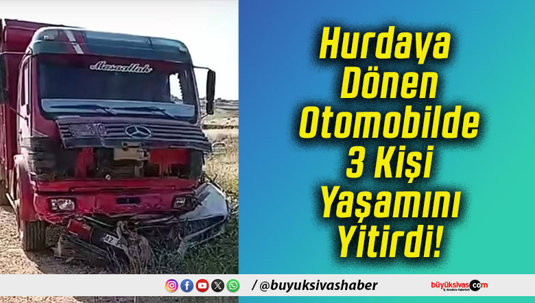 Hurdaya Dönen Otomobilde 3 Kişi Yaşamını Yitirdi!