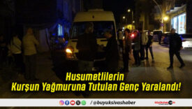 Husumetlilerin Kurşun Yağmuruna Tutulan Genç Yaralandı!