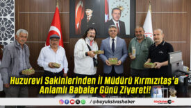 Huzurevi Sakinlerinden İl Müdürü Kırmızıtaş'a Anlamlı Babalar Günü Ziyareti!