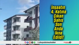 İnşaatın 4. Katına Çıkan Şahıs Son Anda İkna Edildi!