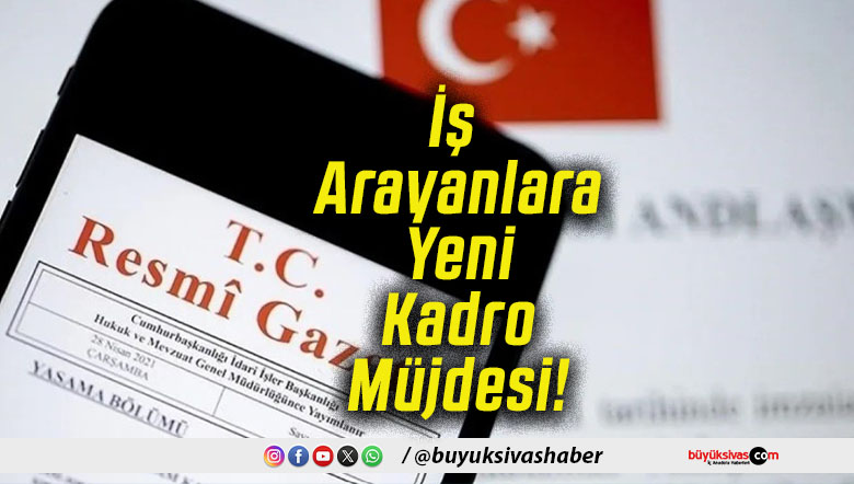 İş Arayanlara Yeni Kadro Müjdesi!