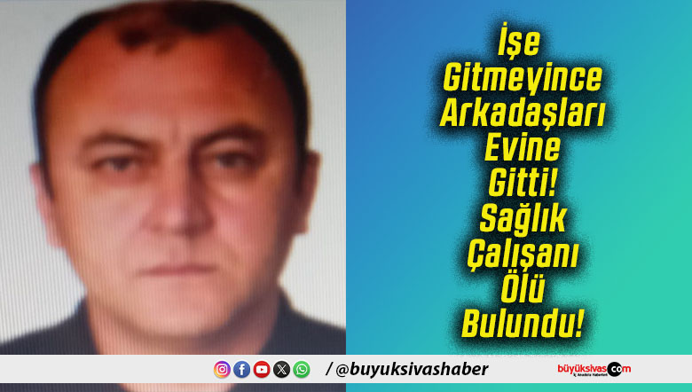 İşe Gitmeyince Arkadaşları Evine Gitti! Sağlık Çalışanı Ölü Bulundu!
