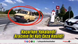Kaçarken Yakalandı! Aracının İki Katı Ceza Kesildi!