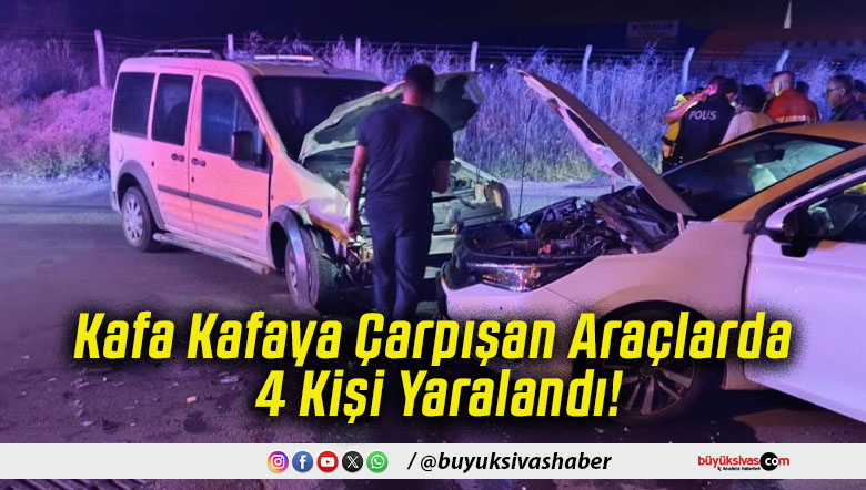 Kafa Kafaya Çarpışan Araçlarda 4 Kişi Yaralandı!