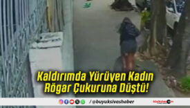 Kaldırımda Yürüyen Kadın Rögar Çukuruna Düştü!