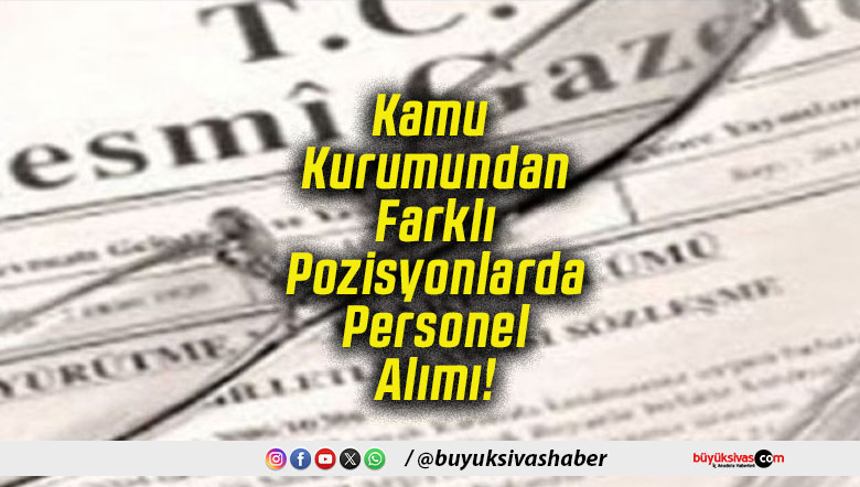 Kamu Kurumundan Farklı Pozisyonlarda Personel Alımı!