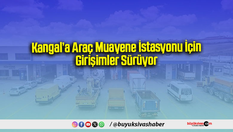 Kangal’a Araç Muayene