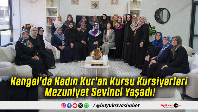 Kangal'da Kadın Kur'an Kursu Kursiyerleri Mezuniyet Sevinci Yaşadı!