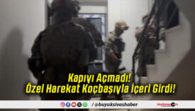 Kapıyı Açmadı! Özel Harekat Koçbaşıyla İçeri Girdi!