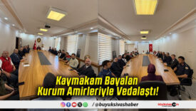 Kaymakam Bayalan Kurum Amirleriyle Vedalaştı!