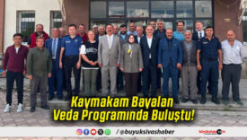 Kaymakam Bayalan Veda Programında Buluştu!
