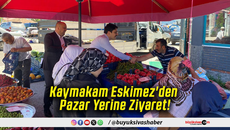 Kaymakam Eskimez'den Pazar Yerine Ziyaret!