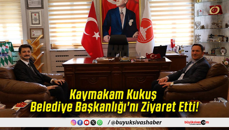 Kaymakam Kukuş Belediye Başkanlığı'nı Ziyaret Etti!