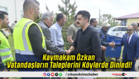 Kaymakam Özkan Vatandaşların Taleplerini Köylerde Dinledi!