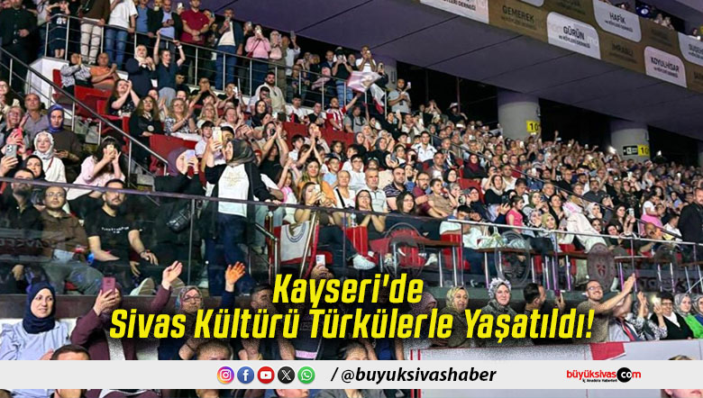 Kayseri'de Sivas Kültürü Türkülerle Yaşatıldı!