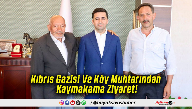 Kıbrıs Gazisi Ve Köy Muhtarından Kaymakama Ziyaret!