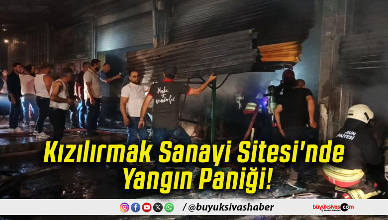 Kızılırmak Sanayi Sitesi'nde Yangın Paniği!