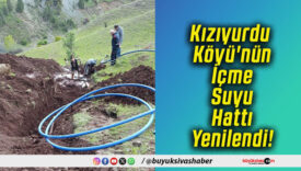 Kızıyurdu Köyü'nün İçme Suyu Hattı Yenilendi!