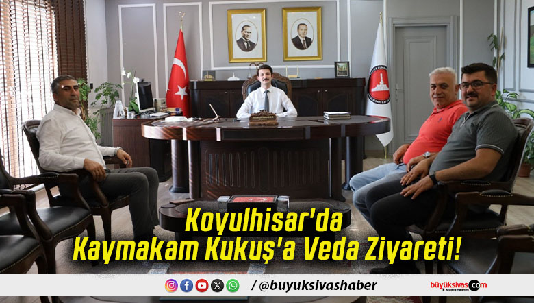 Koyulhisar'da Kaymakam Kukuş'a Veda Ziyareti!
