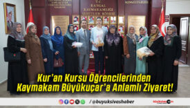 Kur’an Kursu Öğrencilerinden Kaymakam Büyükuçar’a Anlamlı Ziyaret!
