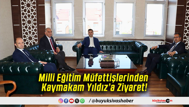 Milli Eğitim Müfettişlerinden Kaymakam Yıldız’a Ziyaret!