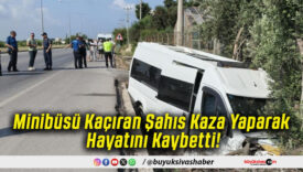Minibüsü Kaçıran Şahıs Kaza Yaparak Hayatını Kaybetti!