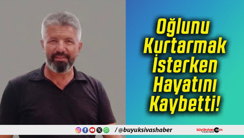 Oğlunu Kurtarmak İsterken Hayatını Kaybetti!