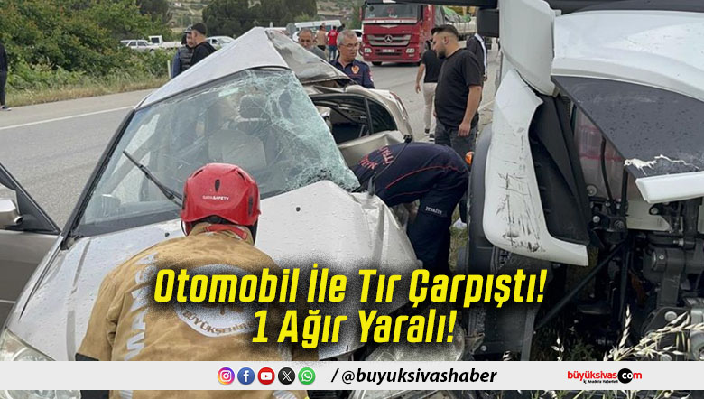Otomobil İle Tır Çarpıştı! 1 Ağır Yaralı!