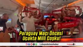 Paraguay Maçı Öncesi Uçakta Milli Coşku!