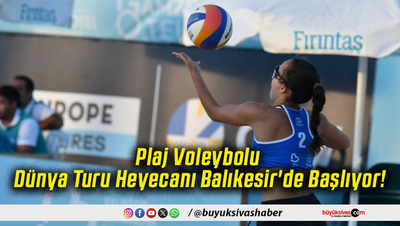 Plaj Voleybolu Dünya Turu Heyecanı Balıkesir'de Başlıyor!