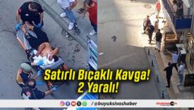 Satırlı Bıçaklı Kavga! 2 Yaralı!