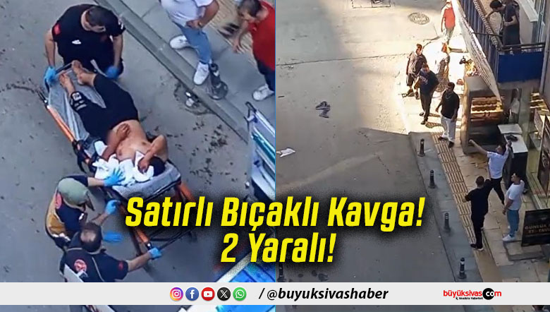Satırlı Bıçaklı Kavga! 2 Yaralı!