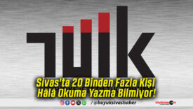 Sivas'ta 20 Binden Fazla Kişi Hâlâ Okuma Yazma Bilmiyor!