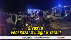 Sivas'ta Feci Kaza! 4'ü Ağır 8 Yaralı!