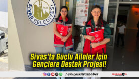 Sivas'ta Güçlü Aileler İçin Gençlere Destek Projesi!
