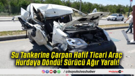 Su Tankerine Çarpan Hafif Ticari Araç Hurdaya Döndü! Sürücü Ağır Yaralı!