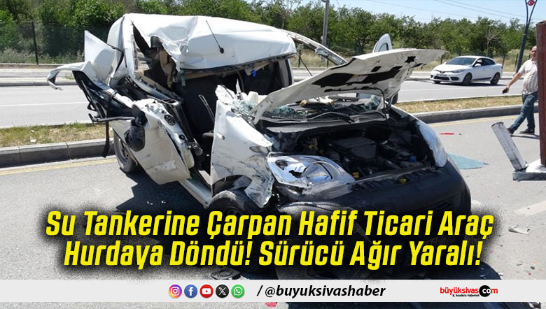 Su Tankerine Çarpan Hafif Ticari Araç Hurdaya Döndü! Sürücü Ağır Yaralı!