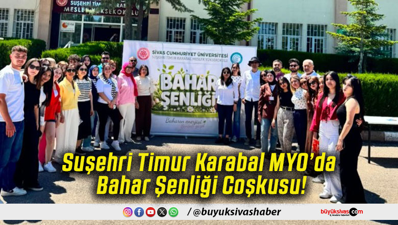Suşehri Timur Karabal MYO’da Bahar Şenliği Coşkusu!