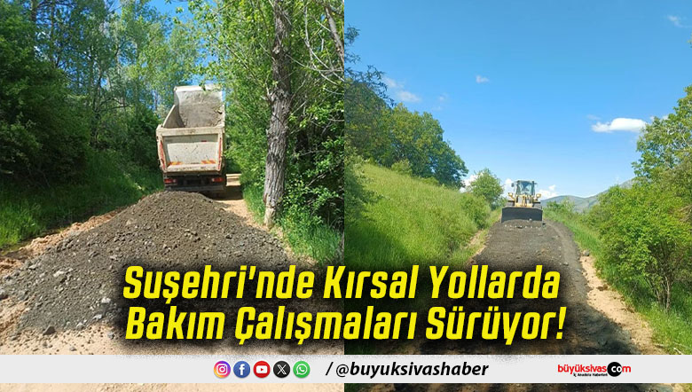 Suşehri'nde Kırsal Yollarda Bakım Çalışmaları Sürüyor!