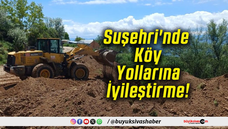 Suşehri'nde Köy Yollarına İyileştirme!