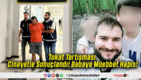 Tokat Tartışması Cinayetle Sonuçlandı! Babaya Müebbet Hapis!