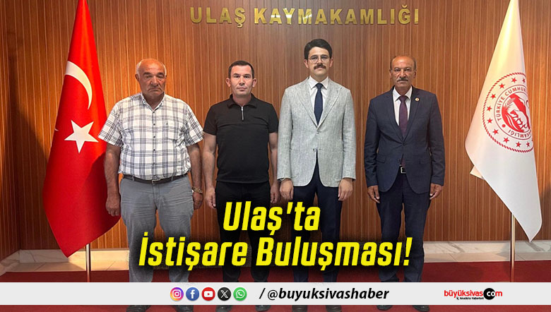 Ulaş'ta İstişare Buluşması!